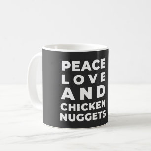 PEACE LOVE AND CHICKEN NUGGETS - SARCASTIC COFFEE MUG
