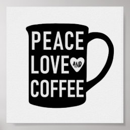 Peace Love and Coffee | Black and White Mug Quote Poster