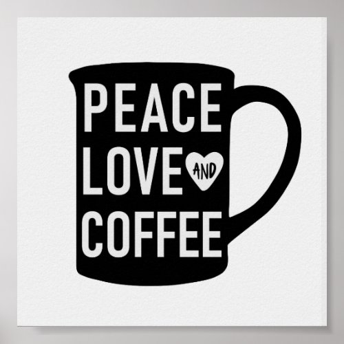 Peace Love and Coffee  Black and White Mug Quote Poster