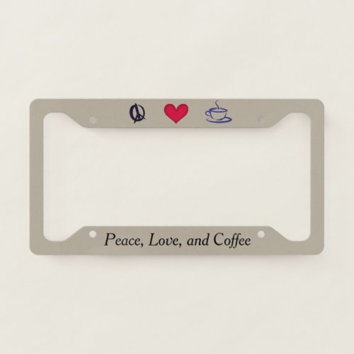 Peace Love and Coffee License Plate Frame
