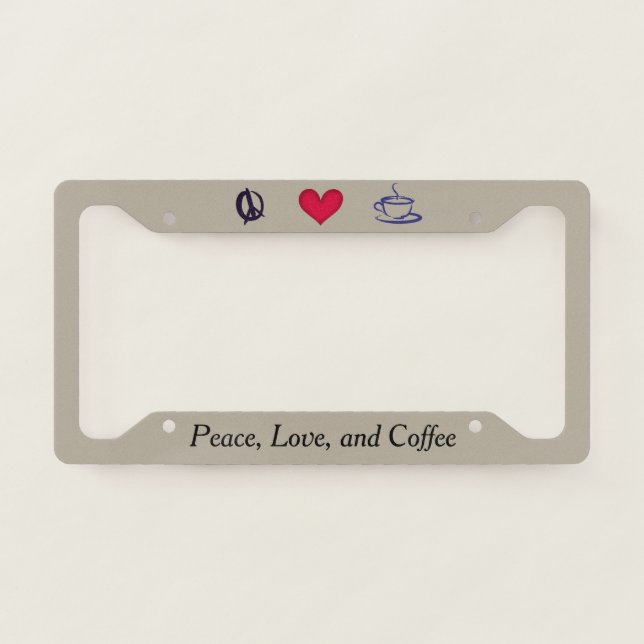 Peace, Love, and Coffee License Plate Frame (Front)
