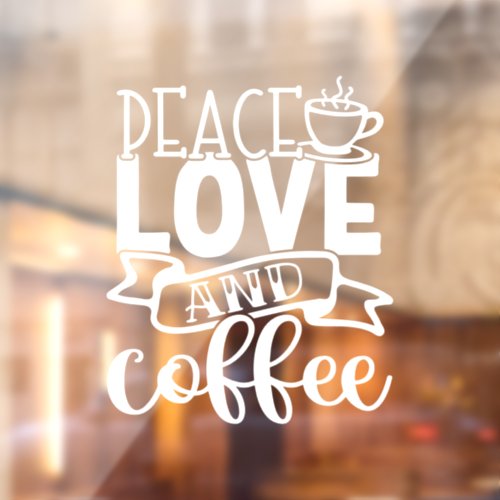 Peace Love and Coffee Shop Decor Window Cling