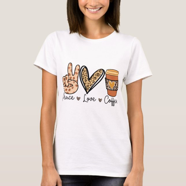 Peace Love and Coffee  T-Shirt (Front)