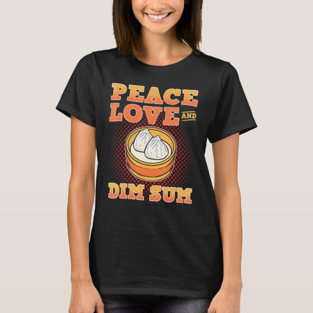 Peace Love and Dim Sum Dumpling Buns T-Shirt (Front)