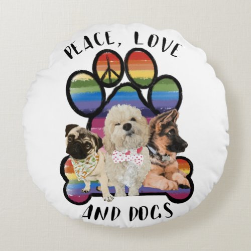 Peace Love and Dogs Round Pillow