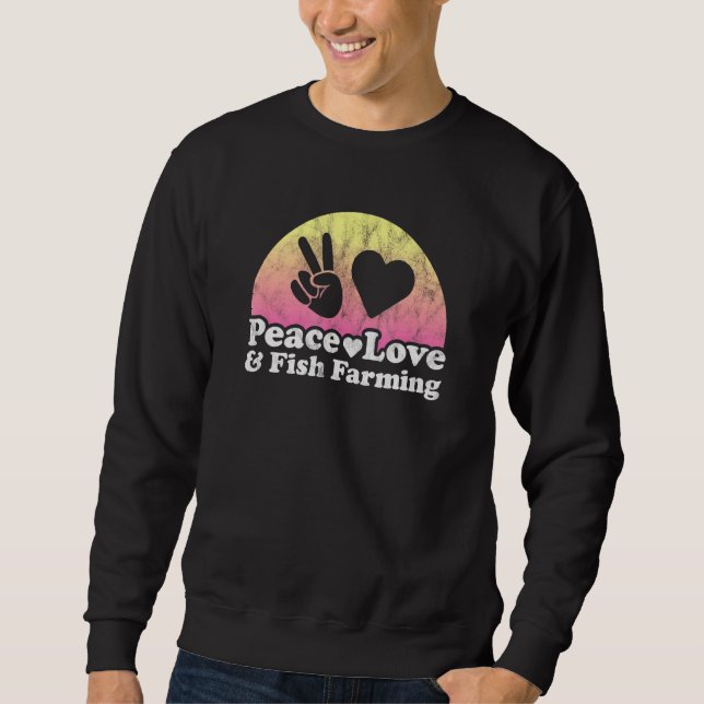 Peace Love And Fish Farming Sweatshirt (Front)