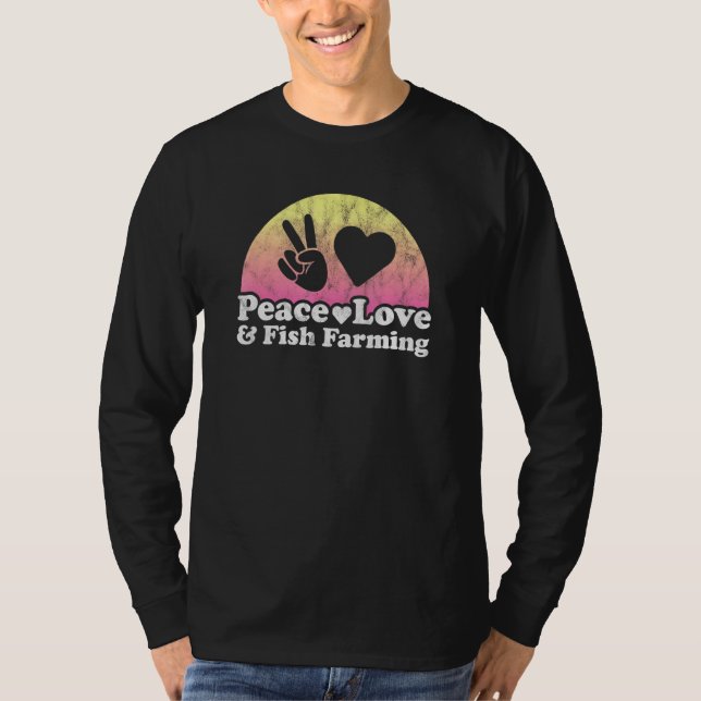 Peace Love And Fish Farming T-Shirt (Front)