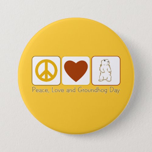 Peace Love and Groundhog Day Button
