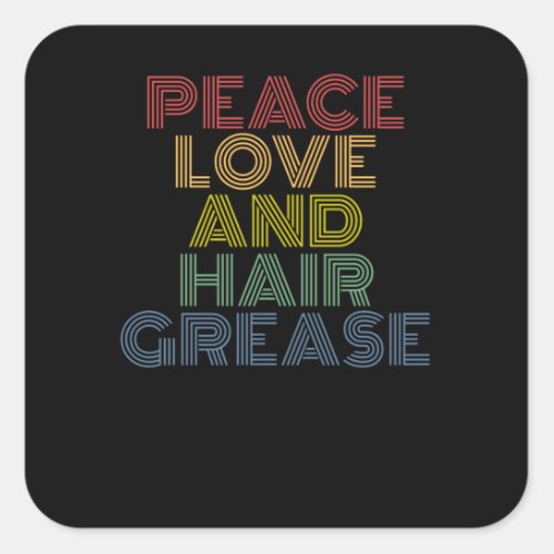 Peace Love And Hair Grease funny Square Sticker