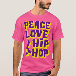 Peace Love And Hip Hop - Hip Hop Dancer T-Shirt