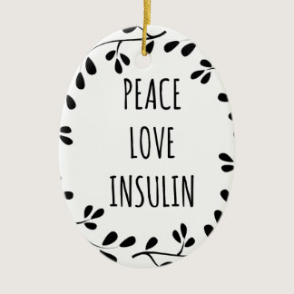 Peace Love and Insulin Ceramic Ornament