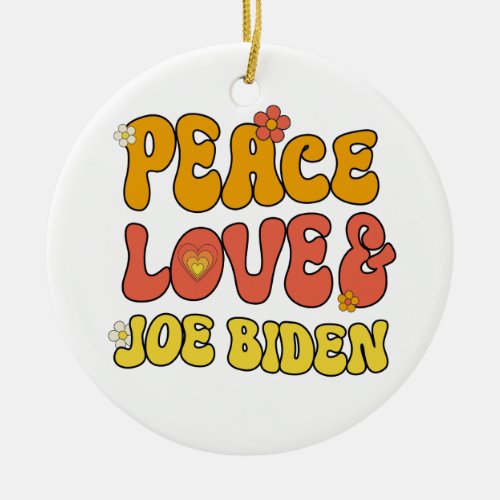 Peace Love and Joe Biden Ceramic Ornament