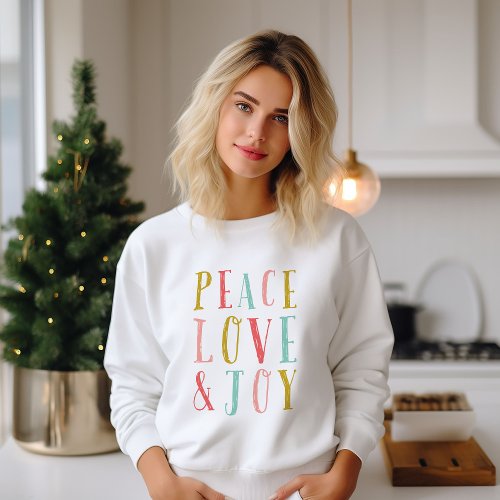 Peace Love and Joy Whimsical Holiday Sweatshirt