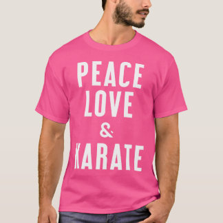Peace Love And Karate T-Shirt