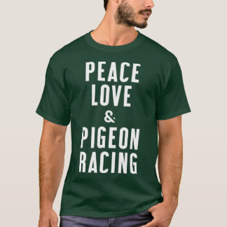Peace Love and Pigeon Racing T-Shirt