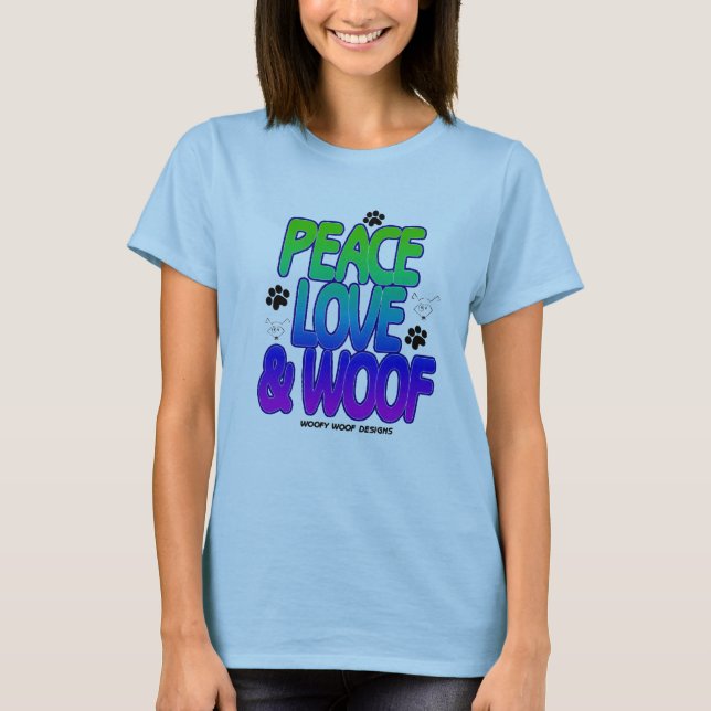 PEACE LOVE AND WOOF T-Shirt (Front)
