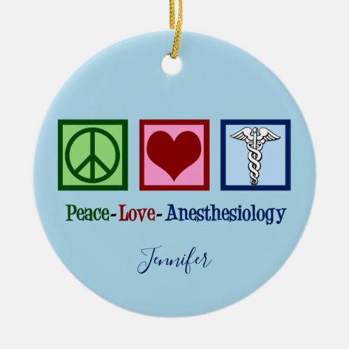 Peace Love Anesthesiology Custom Anesthesiologist Ceramic Ornament