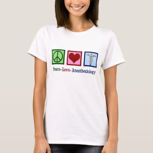 Peace Love Anesthesiology T_Shirt