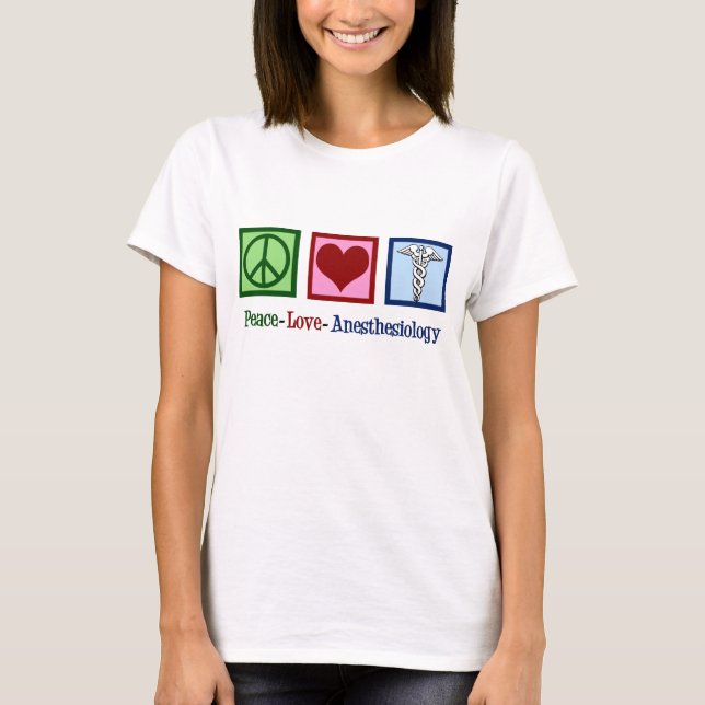 Peace Love Anesthesiology T-Shirt (Front)