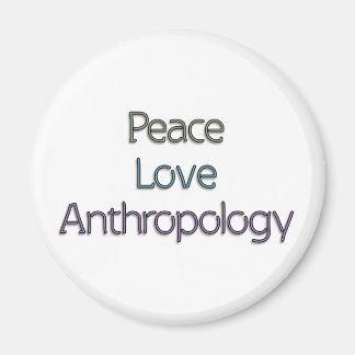 Peace, Love, Anthropology Magnet