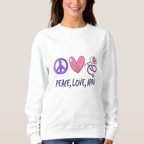 Peace Love APRN Sweatshirt