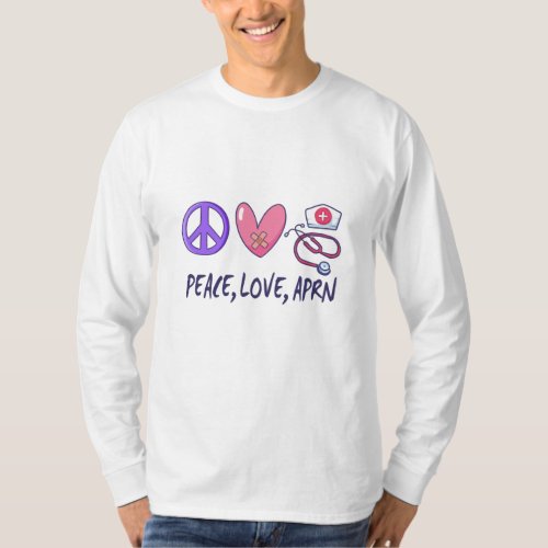 Peace Love APRN T_Shirt