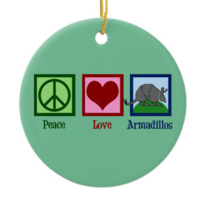 Peace Love Armadillos Ceramic Ornament