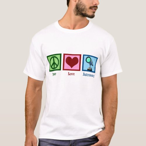 Peace Love Astronomy T_Shirt