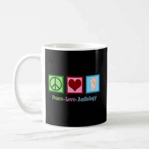 Peace Love Audiology _ Audiologist Coffee Mug