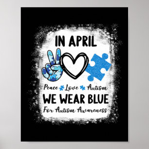Peace Love Autism In April We Wear Blue For Autism Poster