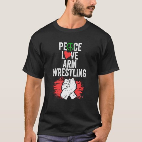 Peace Love Awesome Arm Wrestler For Arm Wrestling  T_Shirt