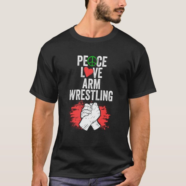 Peace Love Awesome Arm Wrestler For Arm Wrestling  T-Shirt (Front)