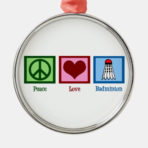 Peace Love Badminton Metal Ornament