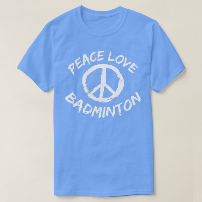 Peace Love Badminton Saying Outfit Peace Love Badm T-Shirt (Design Front)
