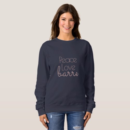Peace Love Barre Sweatshirt