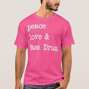Peace Love  Bass Drum  Kick Drums Drummer T-Shirt