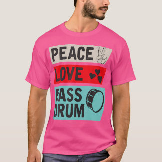 Peace Love Bass Drum Player T-Shirt