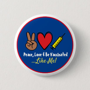 Peace Love & Be Vaccinated Like Me Button