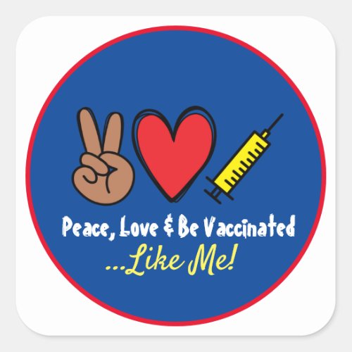 Peace Love  Be Vaccinated Like Me   Square Sticker