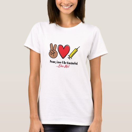 Peace Love  Be Vaccinated T_Shirt