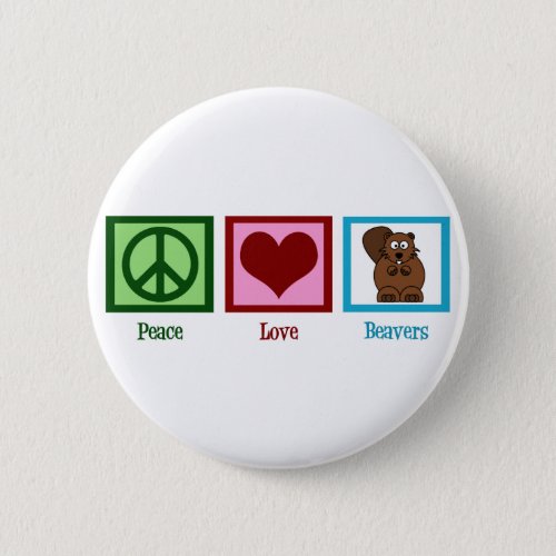 Peace Love Beavers Button