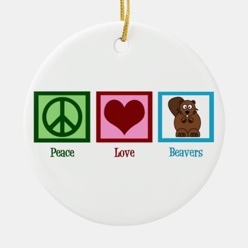 Peace Love Beavers Ceramic Ornament