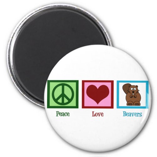 Peace Love Beavers Magnet