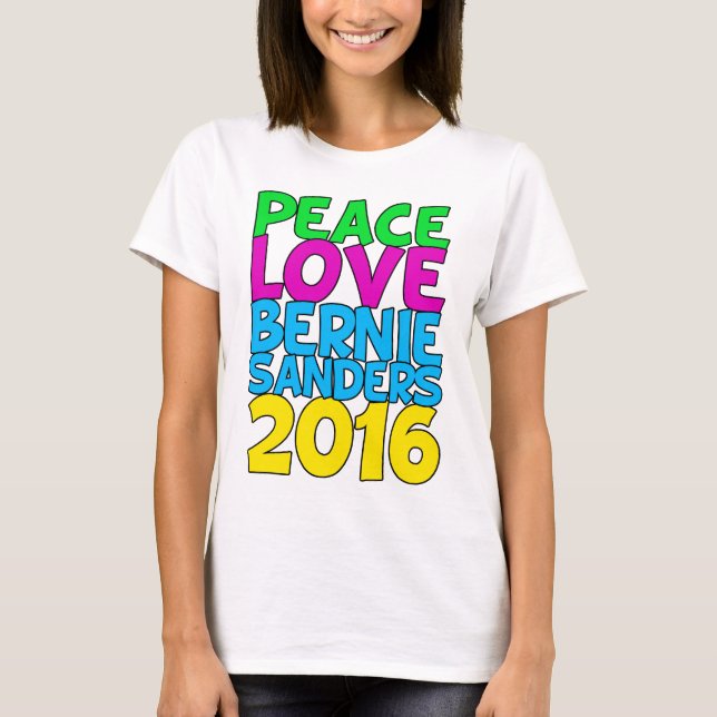 Peace Love Bernie Sanders 2016 T-Shirt (Front)