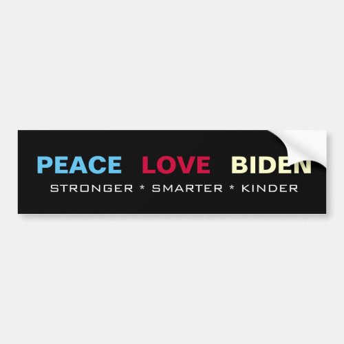 PEACE LOVE BIDEN Stronger Smarter Kinder Bumper Sticker