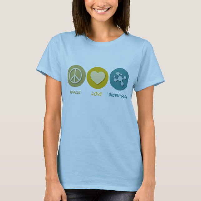 Peace Love Biophysics T-Shirt (Front)