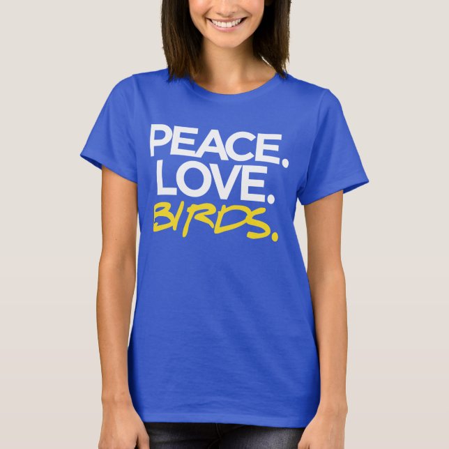 Peace. Love. Birds. tee (Front)