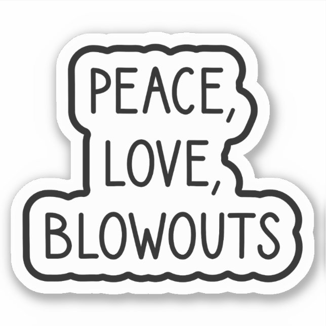 Peace, Love, Blowouts Sticker (Front)