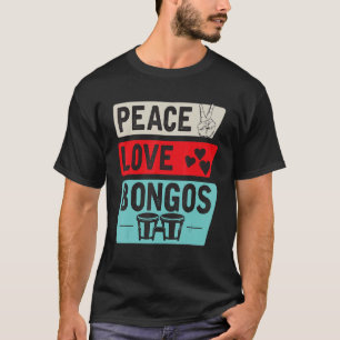 Peace Love Bongos Musical Instrument Bongos Drum P T-Shirt