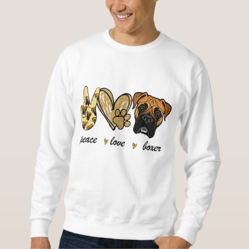 Peace Love Boxer Dog Boxer Dog Lover Gift Sweatshirt
